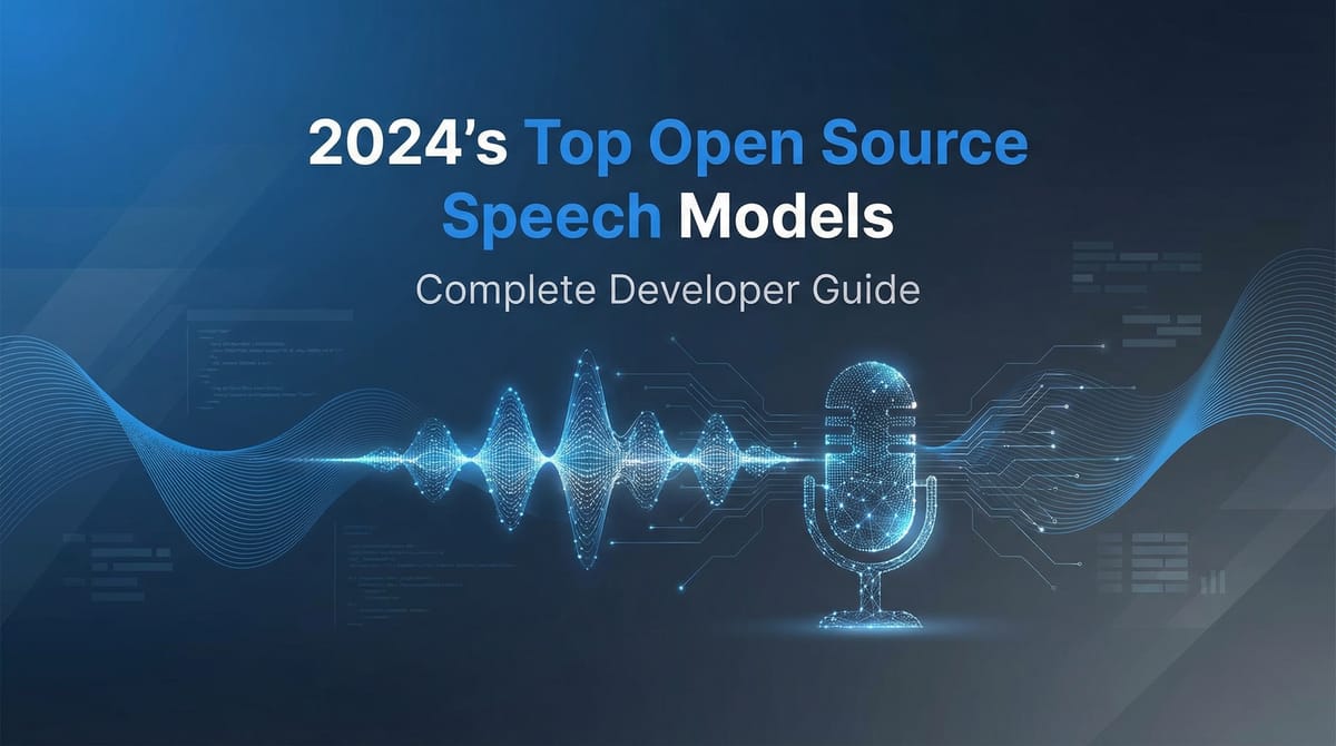 2024's Top Open Source Speech Models: A Complete Developer's Guide to ASR and TTS Solutions